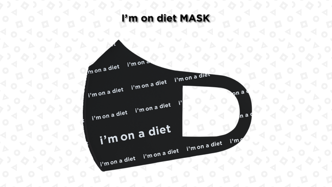 I’m on a diet MASK
